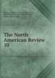 The North American Review. 10, Making of America Project, Jared Sparks , Edward Everett , James Russell Lowell , Henry Cabot Lodge 