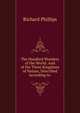 The Hundred Wonders of the World: And of the Three Kingdoms of Nature, Described According to ., Richard Phillips 