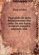 Thucydidis De Bello Peloponnesiaco libri octo: De arte huius scriptoris historica exposuit; eius .. 1, Thucydides 