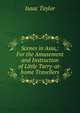 Scenes in Asia,: For the Amusement and Instruction of Little Tarry-at-home Travellers., Taylor, Isaac 