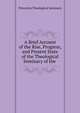A Brief Account of the Rise, Progress, and Present State of the Theological Seminary of the ., Princeton Theological Seminary 