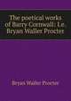 The poetical works of Barry Cornwall: I.e. Bryan Waller Procter, Bryan Waller Procter 