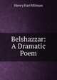 Belshazzar: A Dramatic Poem, Henry Hart Milman 