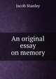An original essay on memory, Jacob Stanley 
