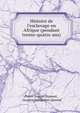 Histoire de l'esclavage en Afrique (pendant trente-quatre ans), Pierre-Joseph Dumont , Jacques Salbigoton Quesn? 