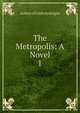 The Metropolis: A Novel. 1, Author of Little hydrogen 