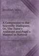 A Companion to the Scientific Dialogues; Or, The Tutor's Assistant and Pupil's Manual in Natural ., Jeremiah Joyce 