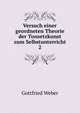 Versuch einer geordneten Theorie der Tonsetzkunst zum Selbstunterricht. 2, Gottfried Weber 