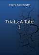 Trials: A Tale. 1, Mary Ann Kelty 