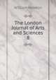 The London Journal of Arts and Sciences. 8, William Newton 