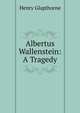 Albertus Wallenstein: A Tragedy, Henry Glapthorne 