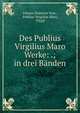 Des Publius Virgilius Maro Werke: .; in drei Banden, Johann Heinrich Voss , Publius Vergilius Maro, Virgil 