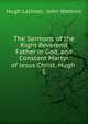 The Sermons of the Right Reverend Father in God, and Constant Martyr of Jesus Christ, Hugh .. 1, Hugh Latimer, John Watkins 