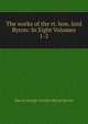 The works of the rt. hon. lord Byron: In Eight Volumes. 1-2, Byron, George Gordon Byron, Baron, 1788-1824 