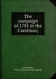 The campaign of 1781 in the Carolinas;, Lee, Henry, 1787-1837. [from old catalog] 
