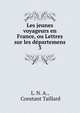 Les jeunes voyageurs en France, ou Lettres sur les dpartemens. 3, L. N. A., Constant Taillard 