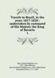 Travels in Brazil, in the years 1817-1820 : undertaken by command of His Majesty the King of Bavaria. 1, Spix, Johann Baptist von, 1781-1826,Martius, Karl Friedrich Philipp von, 1794-1868,Lloyd, Hannibal Evans, 1771-1847 