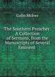 The Southern Preacher: A Collection of Sermons, from the Manuscripts of Several Eminent ., Colin McIver 