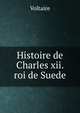 Histoire de Charles xii. roi de Suede, Voltaire 