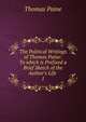 The Political Writings of Thomas Paine: To which is Prefixed a Brief Sketch of the Author's Life ., Thomas Paine 