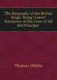 The Biography of the British Stage: Being Correct Narratives of the Lives of All the Principal ., Thomas Dibdin 