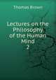 Lectures on the Philosophy of the Human Mind. 2, Brown, Thomas 