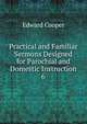 Practical and Familiar Sermons Designed for Parochial and Domestic Instruction. 6, Edward Cooper 