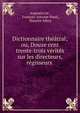 Dictionnaire theatral; ou, Douze cent trente-trois verites sur les directeurs, regisseurs ., Augustin Jal , Fran?ois-Antoine Harel, Maurice Alhoy 
