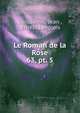 Le Roman de la Rose. 63, pt. 5, Guillaume, Jean , Ernest Langlois 