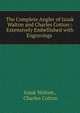 The Complete Angler of Izaak Walton and Charles Cotton:: Extensively Embellished with Engravings ., Walton Izaak 