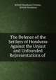 The Defence of the Settlers of Honduras Against the Unjust and Unfounded Representations of ., British Honduras Citizens, British Honduras 