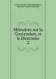 Mmoires sur la Convention, et le Directoire. 2, comte Antoine-Claire Thibaudeau, A[ntoine] C [lair] Thibaudeau 
