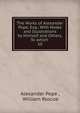 The Works of Alexander Pope, Esq.: With Notes and Illustrations by Himself and Others. To which .. 10, Pope Alexander 