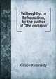 Willoughby; or Reformation, by the author of 'The decision'., Kennedy Grace 