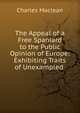The Appeal of a Free Spaniard to the Public Opinion of Europe: Exhibiting Traits of Unexampled ., Charles Maclean 