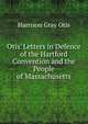 Otis' Letters in Defence of the Hartford Convention and the People of Massachusetts, Harrison Gray Otis 