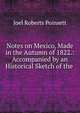 Notes on Mexico, Made in the Autumn of 1822.: Accompanied by an Historical Sketch of the ., Joel Roberts Poinsett 