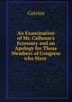 An Examination of Mr. Calhoun's Economy and an Apology for Those Members of Congress who Have ., Cassius 