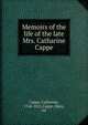 Memoirs of the life of the late Mrs. Catharine Cappe, Cappe, Catharine, 1744-1821,Cappe, Mary, ed 