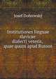 Josephi Dobrowsky: Institutiones linguae slavicae dialecti veteris, quae quum apud Russos ., Josef Dobrovsk? 