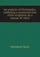 An analysis of Christianity; exhibiting a connected view of the scriptures, by a layman W. Nicol., Whitlock Nicol 