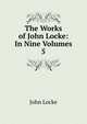 The Works of John Locke: In Nine Volumes. 5, John Locke 