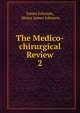 The Medico-chirurgical Review. 2, James Johnson, Henry James Johnson 