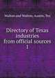Directory of Texas industries from official sources. 1, Walton and Walton, Austin, Tex 