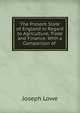 The Present State of England in Regard to Agriculture, Trade and Finance: With a Comparison of ., Joseph Lowe 