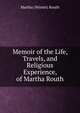Memoir of the Life, Travels, and Religious Experience, of Martha Routh, Martha (Winter) Routh 