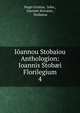 Iannou Stobaiou Anthologion: Ioannis Stobi Florilegium. 4, Hugo Grotius 