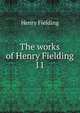 The works of Henry Fielding. 11, Fielding Henry 