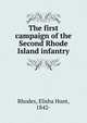 The first campaign of the Second Rhode Island infantry, Rhodes, Elisha Hunt, 1842- 