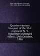 Quarter-century banquet of the 51st regiment N. Y. volunteers (Shepard rifles) . 29th October, 1886, New York infantry. 51st regt., 1861-1865. [from old catalog] 